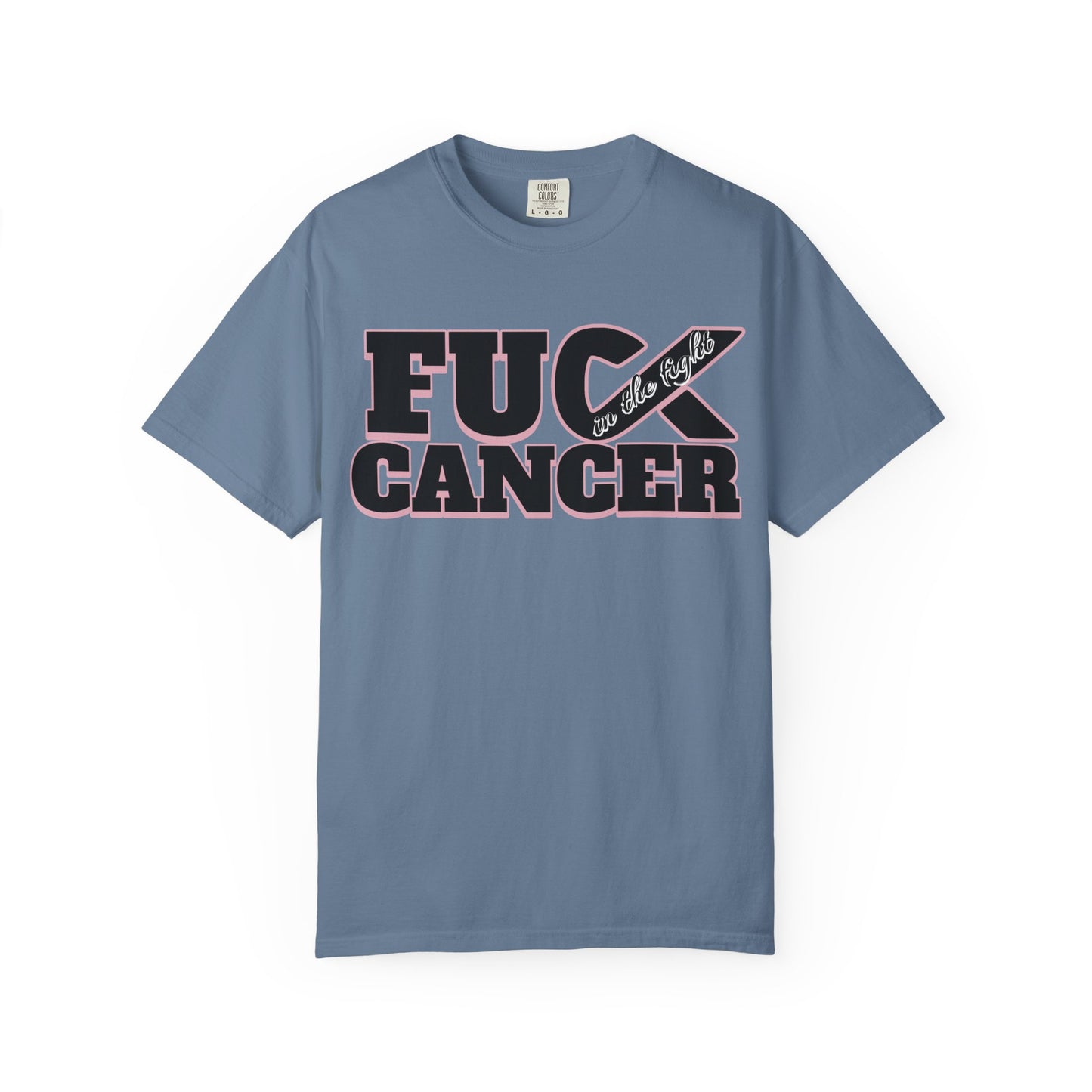 Unisex Garment-Dyed T-shirt with 'F**K CANCER' - in the fight Design