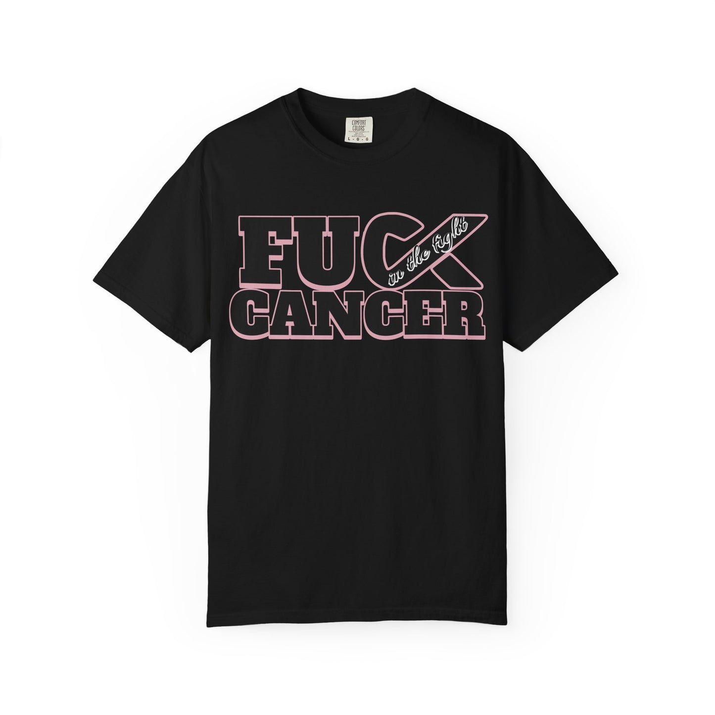Unisex Garment-Dyed T-shirt with 'F**K CANCER' - in the fight Design