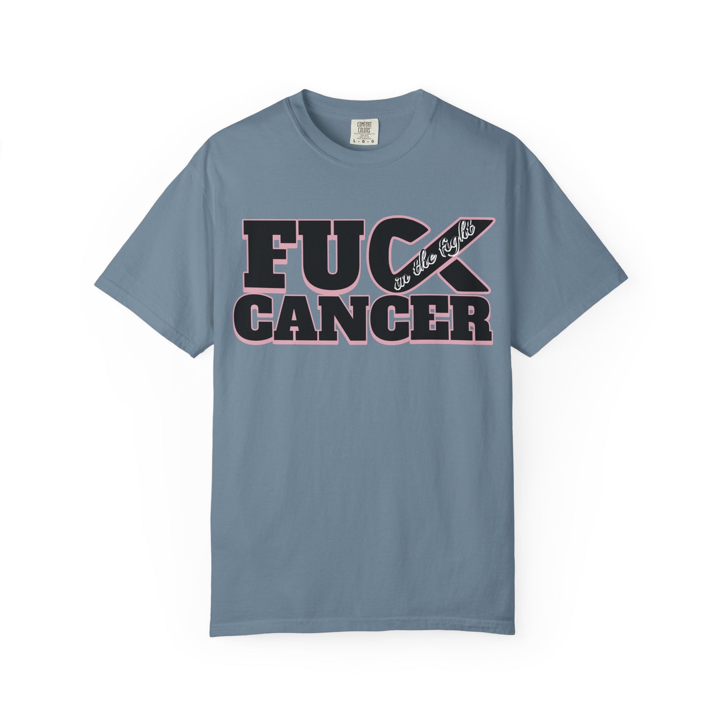 Unisex Garment-Dyed T-shirt with 'F**K CANCER' - in the fight Design