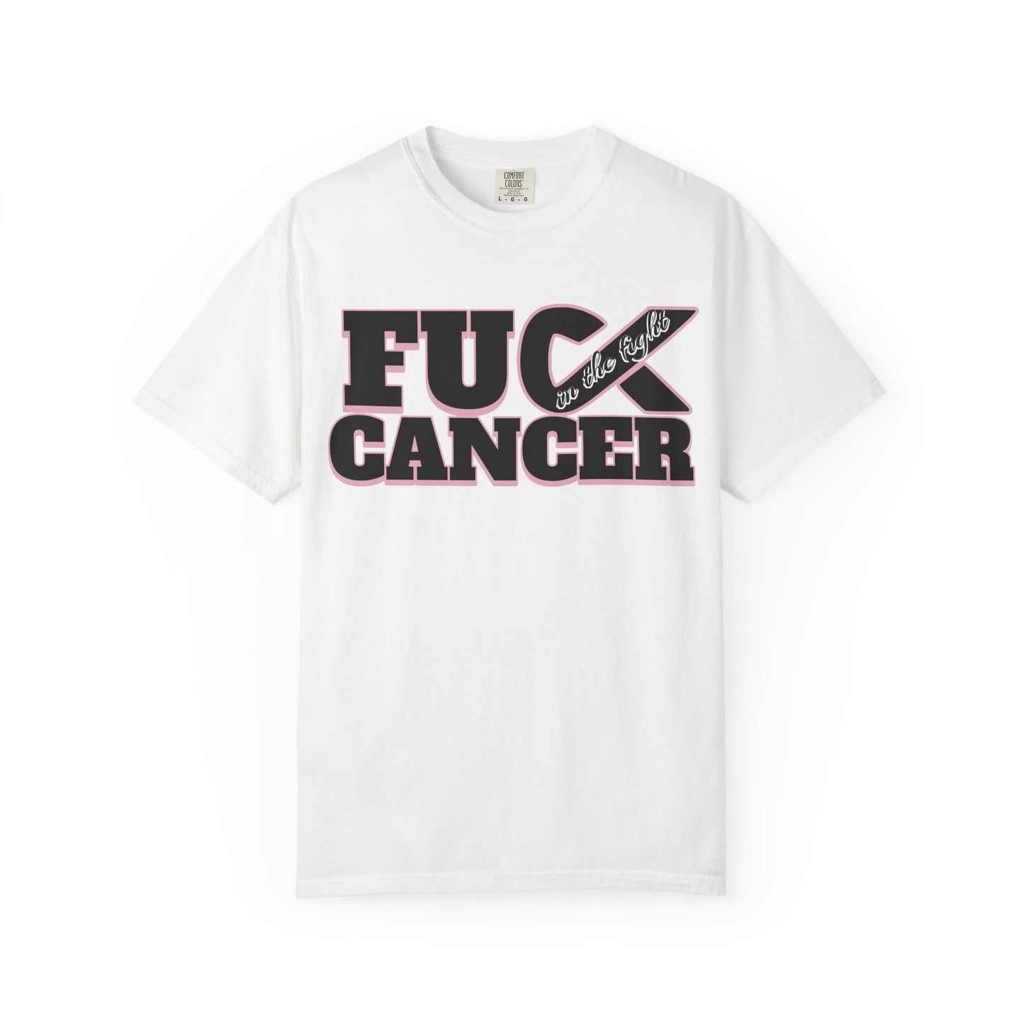 Unisex Garment-Dyed T-shirt with 'F**K CANCER' - in the fight Design