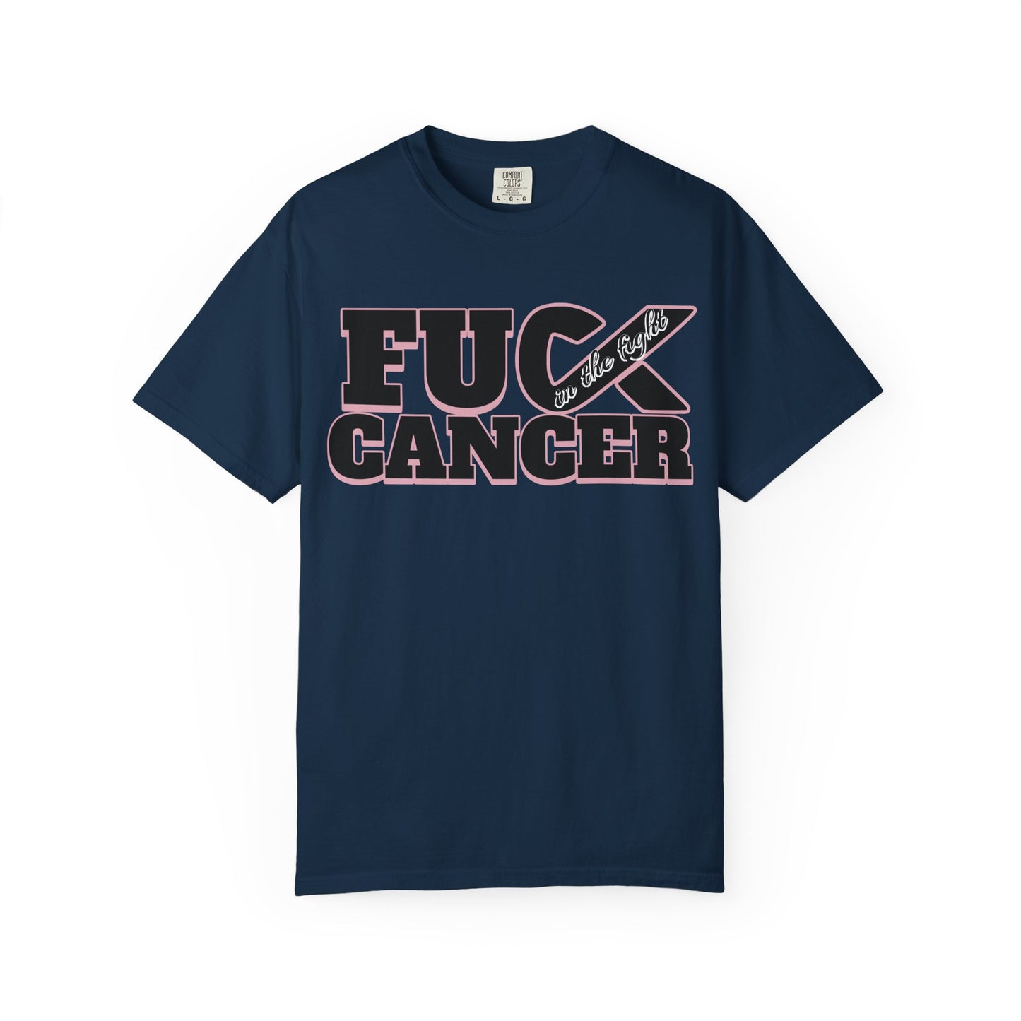 Unisex Garment-Dyed T-shirt with 'F**K CANCER' - in the fight Design