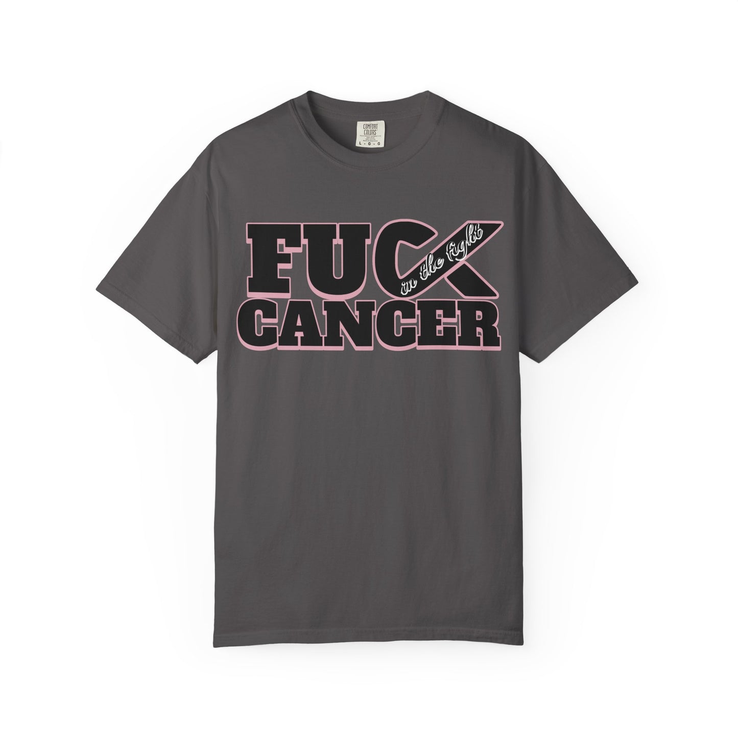 Unisex Garment-Dyed T-shirt with 'F**K CANCER' - in the fight Design