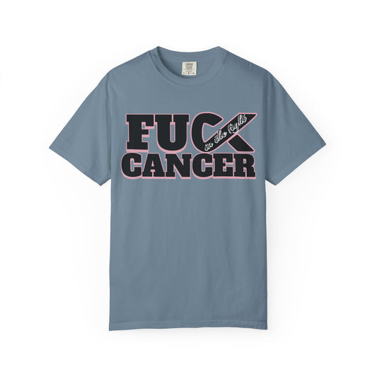 Unisex Garment-Dyed T-shirt with 'F**K CANCER' - in the fight Design